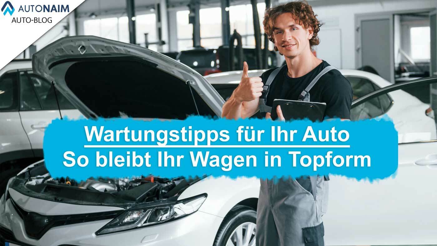 Wartungstipps für Ihr Auto – So bleibt Ihr Wagen in Topform