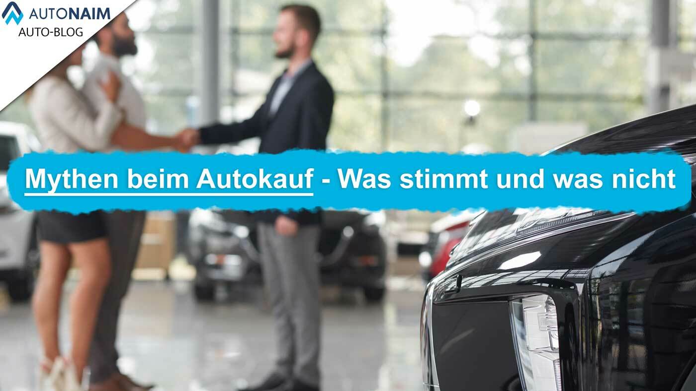 Mythen beim Autokauf – Was stimmt und was nicht